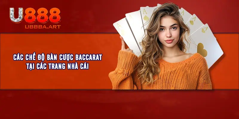 Các chế độ bàn cược Baccarat tại các trang nhà cái 