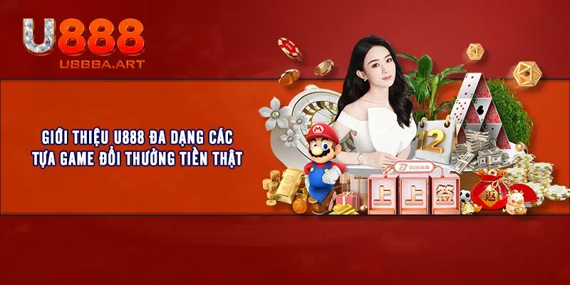 Giới thiệu U888 đa dạng các tựa game đổi thưởng tiền thật