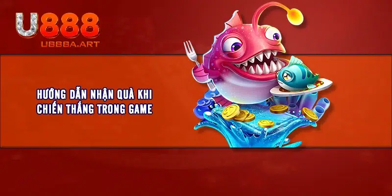 Hướng dẫn nhận quà khi chiến thắng trong game